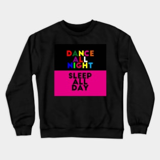 Dance all night/Sleep all day Crewneck Sweatshirt